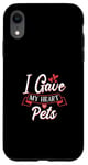 Coque pour iPhone XR I Gave My Heart To Pets Propriétaire pour animaux