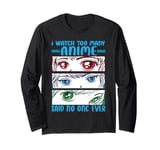 I Watch Too Many Anime, Said No One Never - Jokes Long Sleeve T-Shirt