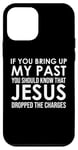 Coque pour iPhone 12 mini If You Bring Up My Past You Should Know That Jesus Dropped