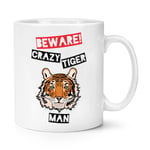 Beware Crazy Tiger Man 10oz Mug Cup - Funny Animal