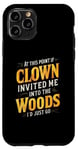 iPhone 11 Pro At this point if clown invited me into the woods I'd just go Case