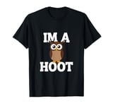 I'm A Hoot, Owl Pun, Funny, Jokes, Sarcastic Sayings. T-Shirt