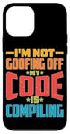 iPhone 12 mini I'm Not Goofing Off, My Code Is Compiling Coder Life Case