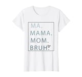 ma mama mom bruh, mama cool mom mothers day funny humor T-Shirt