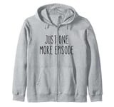 Just One More Episode TV Addict Streaming Fans Binge Watcher Zip Hoodie