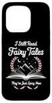 iPhone 15 Pro I Still Read Fairy Tales Funny Spicy Book Lover Case