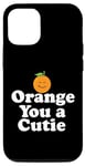 Coque pour iPhone 12/12 Pro Orange You a Cutie – Blague sarcastique amusante aux fruits – Sourire