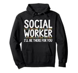 Social Worker I'll Be There For You Volunteer Team Support Pullover Hoodie