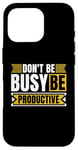 iPhone 16 Pro Don't Be Busy Be Productive Agile Coach Project Management Case