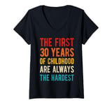 Womens The First 30 Years Childhood Hardest Old 30th Birthday Funny V-Neck T-Shirt