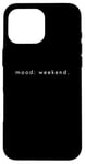 Coque pour iPhone 16 Pro Max Mood Weekend - Amoureux de week-end minimaliste drôle