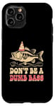 Coque pour iPhone 11 Pro Don't Be A Dumb Bass Funny Fishing Citation Funny Fishing Meme