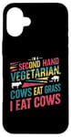 iPhone 16 Plus I am a second hand vegetarian Cows Eat Grass I Eat Cows Joke Case