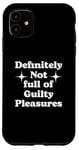 iPhone 11 Definitely Not Full Of Guilty Pleasures Sarcastic Statement Case