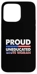 iPhone 15 Pro Max Proud Uneducated White Woman Case