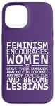 Coque pour iPhone 15 Le Féminisme encourage les femmes à devenir lesbiennes Meme