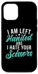 Coque pour iPhone 12/12 Pro I am left hand and i hate your Scissors Lefty