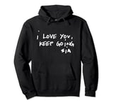 Sia - I Love You, Keep Going Pullover Hoodie