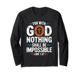 Nothing is Impossible with God Christian Long Sleeve T-Shirt