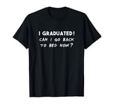 Funny Can I Go Back to Bed Shirt Graduation Gift for him her T-Shirt