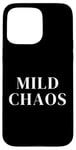 iPhone 15 Pro Max Just a little crazy is Mild Chaos, funny humorous saying Case