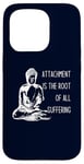 iPhone 15 Pro Attachment Is The Root Of All Suffering Buddha Quote Case