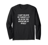 I can't believe my parents let me go on this adventure by... Long Sleeve T-Shirt