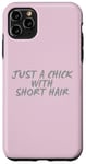 Coque pour iPhone 11 Pro Max Citations de cheveux courts Just A Chick With Short Hair