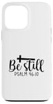 iPhone 13 Pro Max Be Still Psalm Christian Religious Quote Art Faith Pun Case