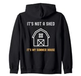 Shed Life Jokes It's Not A Shed It's My Summer House Zip Hoodie