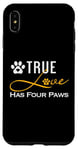 iPhone XS Max True Love Has Four Paws Funny Dogs Cats Valentine Case