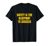 Safety is the Blueprint to Success T-Shirt