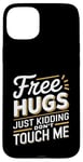 Coque pour iPhone 15 Plus Free Hugs Just Kidding Don't Touch Me Humour drôle Sarcastique