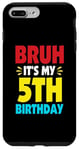 iPhone 7 Plus/8 Plus Bruh It's My 5th Birthday Gifts For 5 Year Old Birthday Kids Case