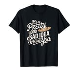 It's A Pretty Good Bad Idea Me & You Musical Waitress T-Shirt