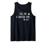 Fun Graphic-Yes, I'm a soccer fan. Me 24/7 Tank Top