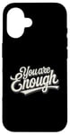 iPhone 16 You Are Enough: Motivational Self-Belief Quote on Stainless Case