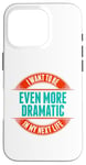 Coque pour iPhone 16 Pro Want To Be More Dramatic Next Life Drama Behavior