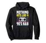 Nothing Hits Like A 90s R&B Music Lover Pullover Hoodie