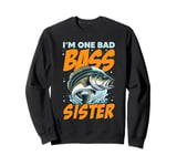 I'M ONE BAD BASS SISTER, for the fishing sis Sweatshirt