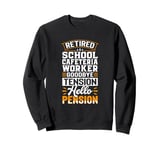 Retired School Cafeteria Worker Goodbye Tension Sweatshirt