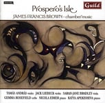 BROWN, Andras, Liebeck, Gemma Rosefield, Jack Liebeck, Katya Apekisheva, Nicola Eimer, SarahJane Bradley, Tamas Andras, James Francis Brown  Prospero&#039;s Isle: Chamber Music James Francis Brown  CD