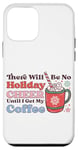 iPhone 12 mini There Will Be No Holiday Cheer Until I Get My Coffee Case