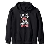 Livin The Life Of a Coal Miners Wife Zip Hoodie