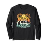 All She Wants Is The Ocean - Retro Summer Tropic Island Long Sleeve T-Shirt