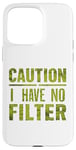 Coque pour iPhone 15 Pro Max Motif humoristique humoristique avec inscription « Caution I have no filter »