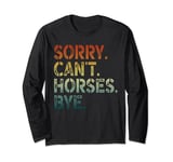 Sorry Can't Horses Bye Long Sleeve T-Shirt