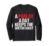 A Parlay A Day Keeps The Doctor Away Long Sleeve T-Shirt