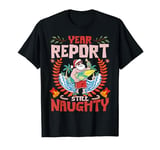 Year Report Still Naughty | Naughty Christmas Santa Vacation T-Shirt