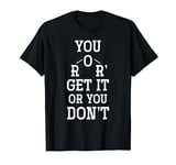 You Either Get It Or You Dont Science Puns Funny Chemistry T-Shirt